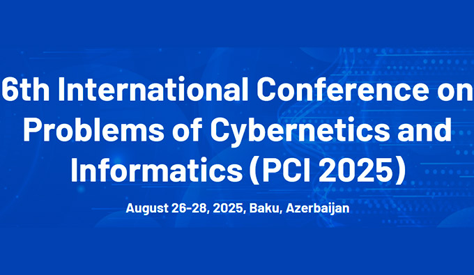 Baku Will Host the 6th International Conference on Problems of Cybernetics and Informatics (PCI 2025)